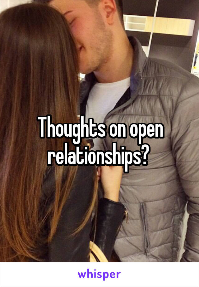 Thoughts on open relationships? 