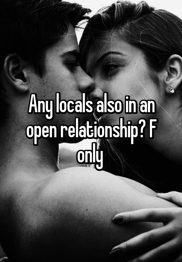 Any locals also in an open relationship? F only 