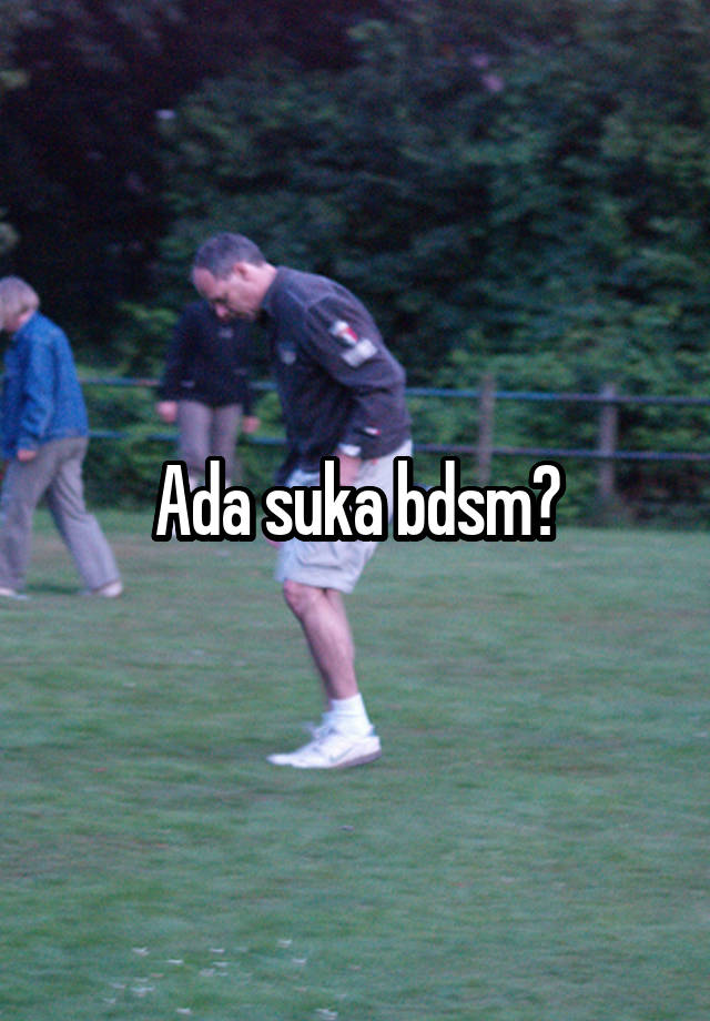 Ada suka bdsm?