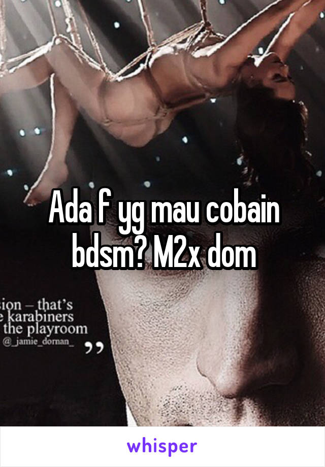 Ada f yg mau cobain bdsm? M2x dom