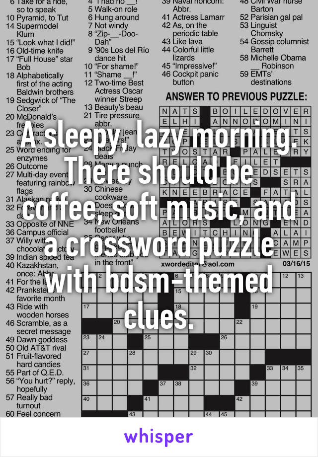 A sleepy, lazy morning. There should be coffee, soft music, and a crossword puzzle with bdsm-themed clues.