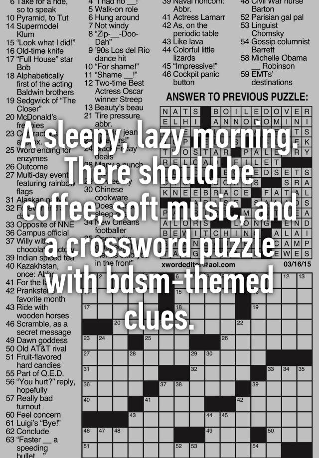 A sleepy, lazy morning. There should be coffee, soft music, and a crossword puzzle with bdsm-themed clues.