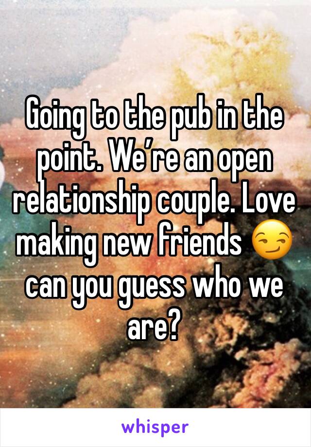 Going to the pub in the point. We’re an open relationship couple. Love making new friends 😏 can you guess who we are?