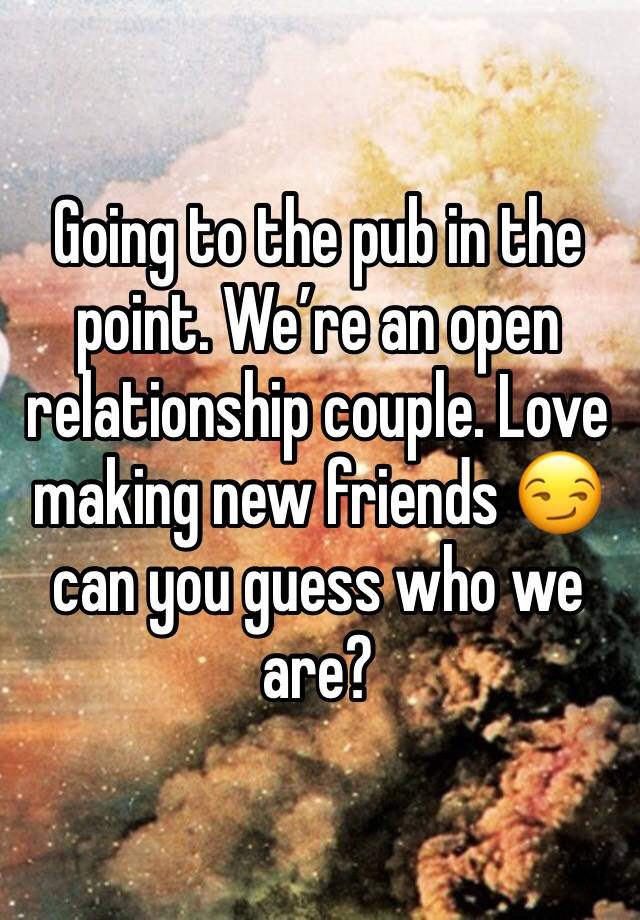 Going to the pub in the point. We’re an open relationship couple. Love making new friends 😏 can you guess who we are?