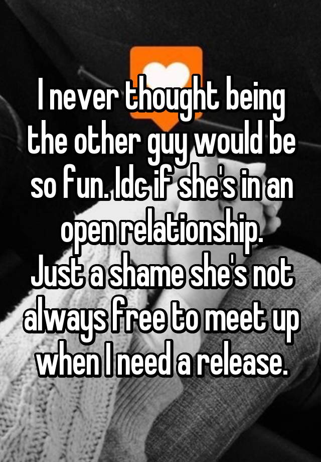 I never thought being the other guy would be so fun. Idc if she's in an open relationship.
Just a shame she's not always free to meet up when I need a release.