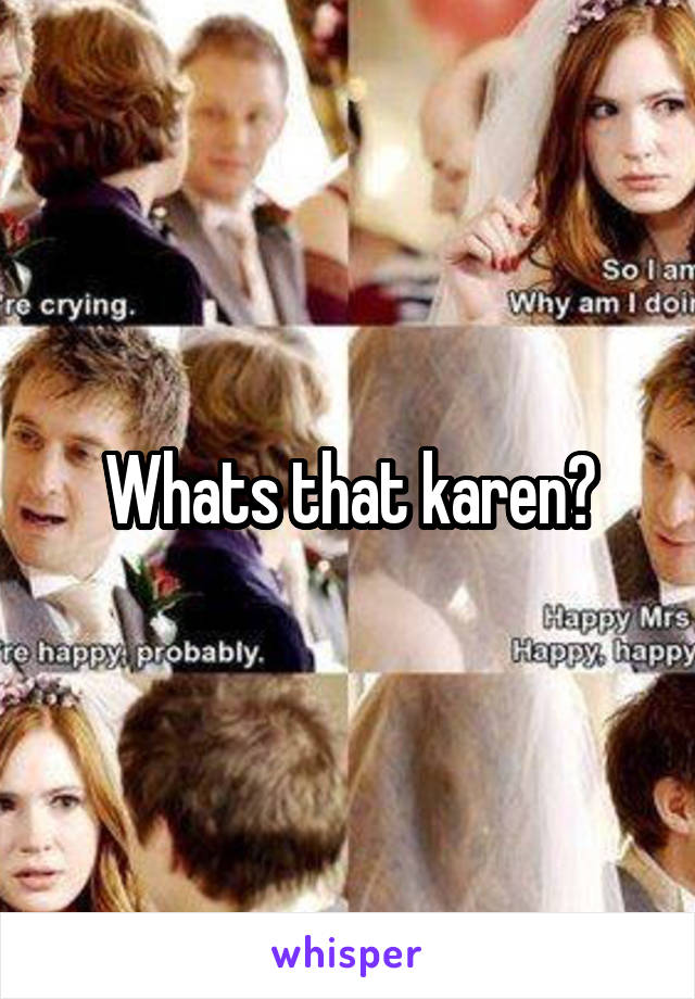 Whats that karen?