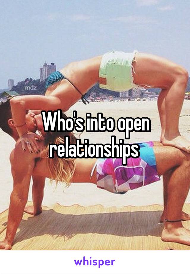 Who's into open relationships 