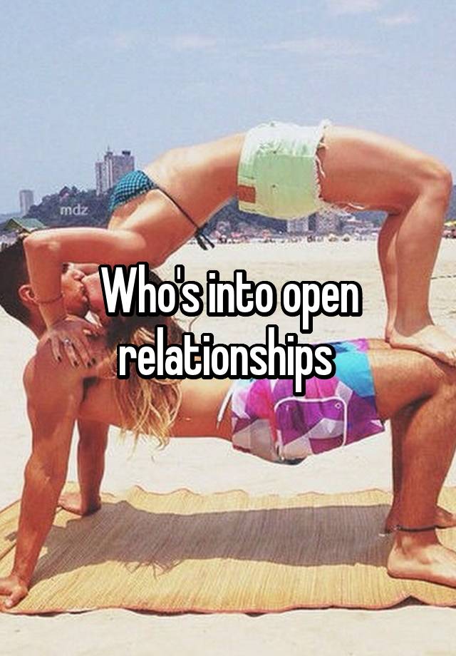 Who's into open relationships 