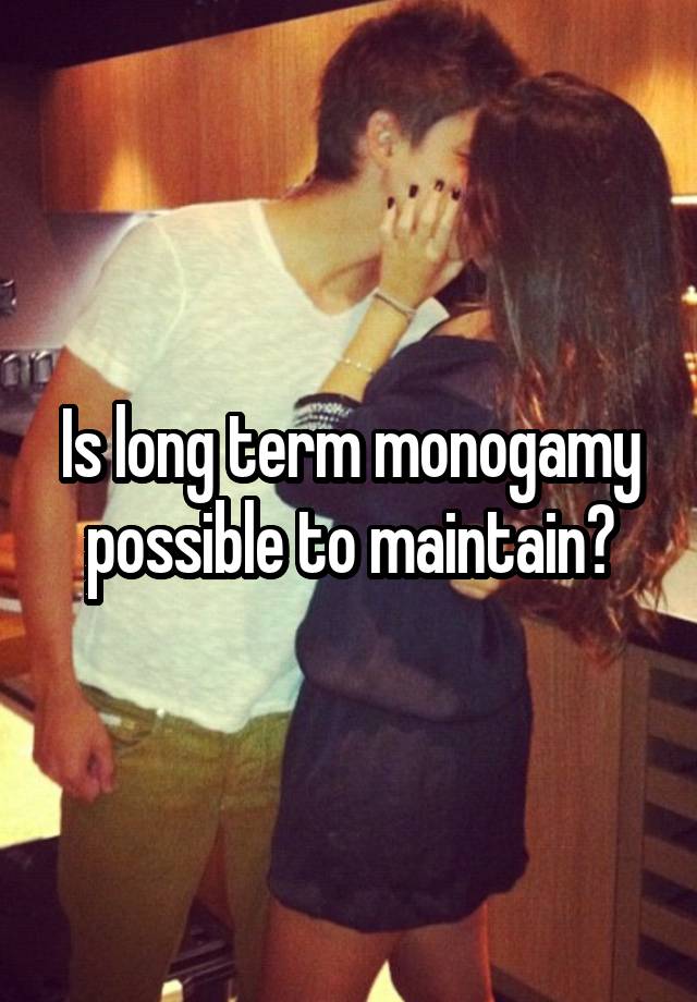 Is long term monogamy possible to maintain?