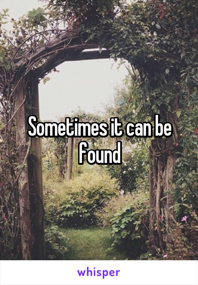 Sometimes it can be found