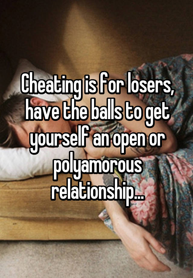 Cheating is for losers,
have the balls to get yourself an open or polyamorous relationship...