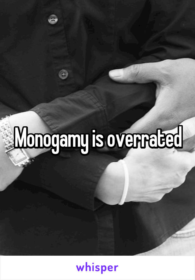 Monogamy is overrated