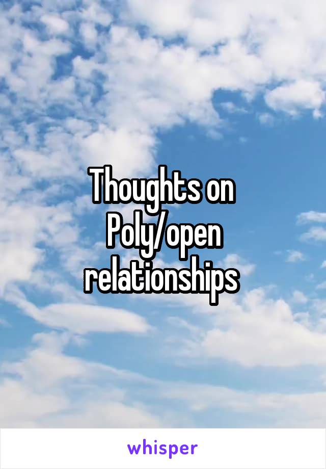 Thoughts on 
Poly/open relationships 