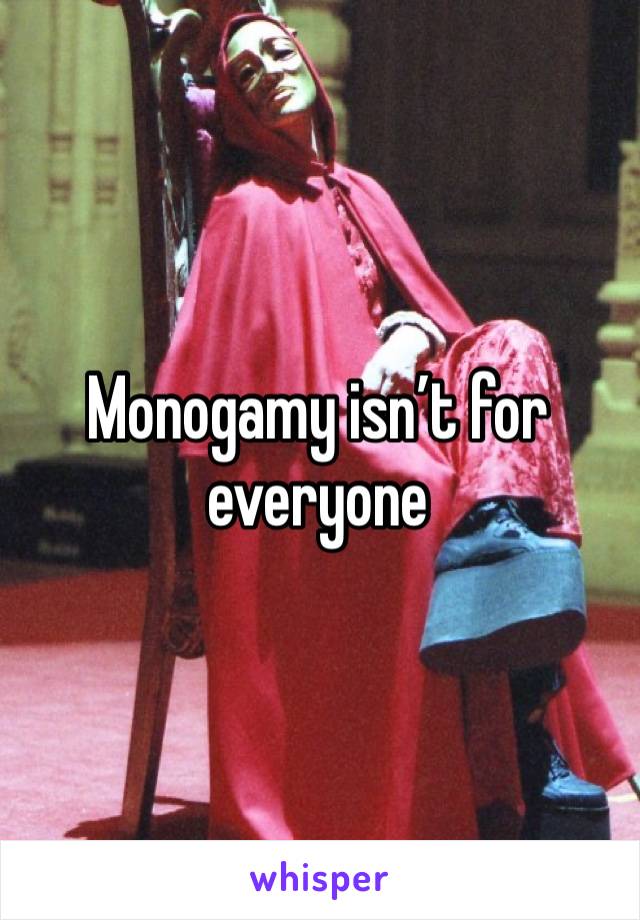 Monogamy isn’t for everyone 