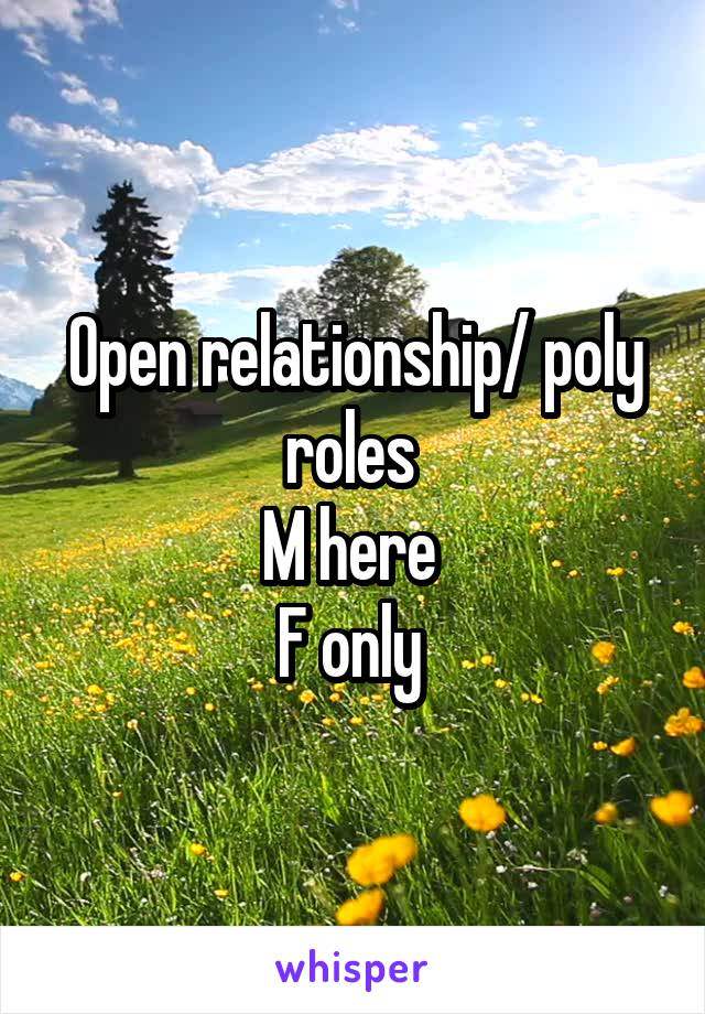 Open relationship/ poly roles 
M here 
F only 