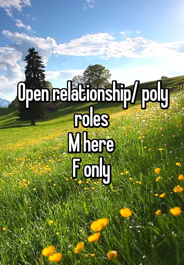 Open relationship/ poly roles 
M here 
F only 