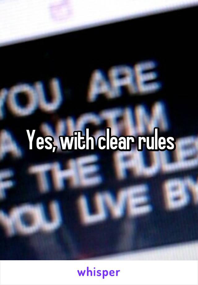 Yes, with clear rules