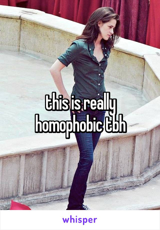 this is really homophobic tbh