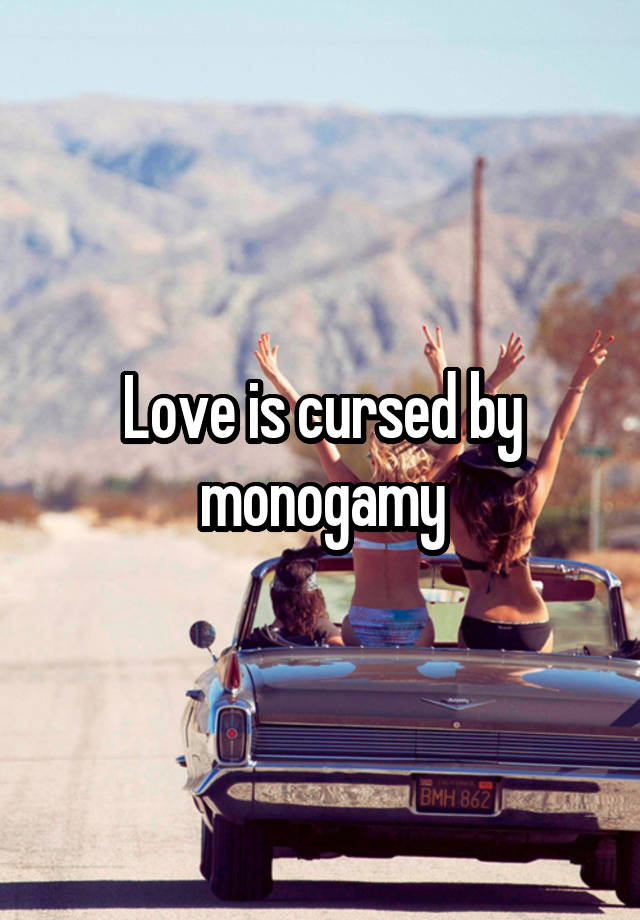 Love is cursed by monogamy