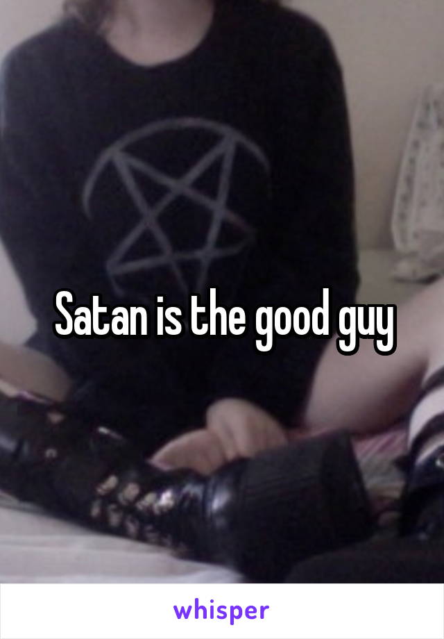 Satan is the good guy