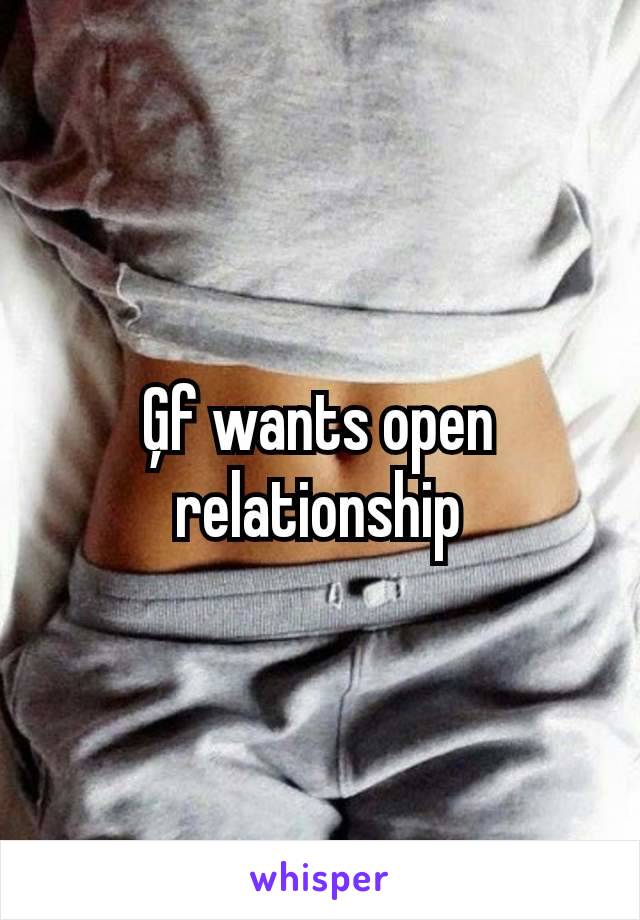 Ģf wants open relationship