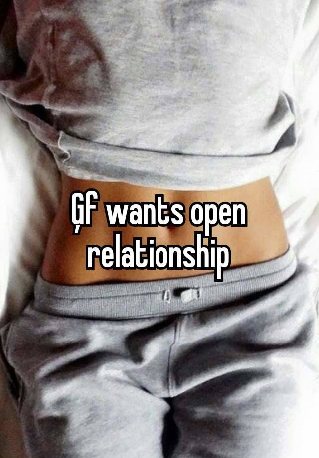 Ģf wants open relationship