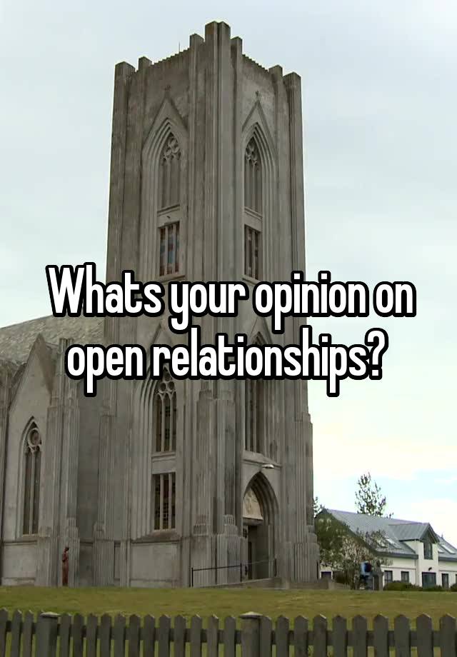 Whats your opinion on open relationships? 