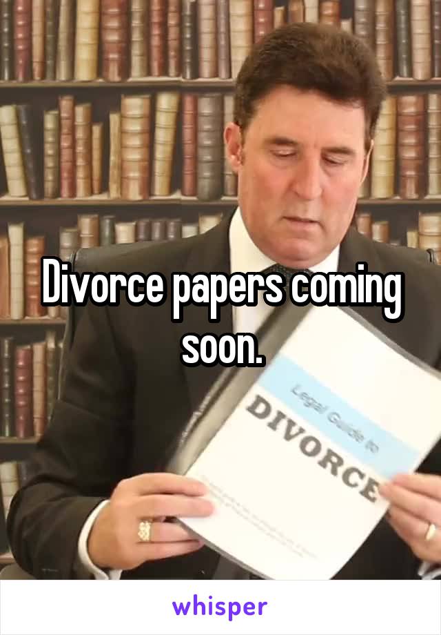 Divorce papers coming soon.