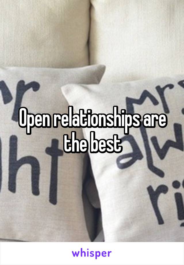 Open relationships are the best