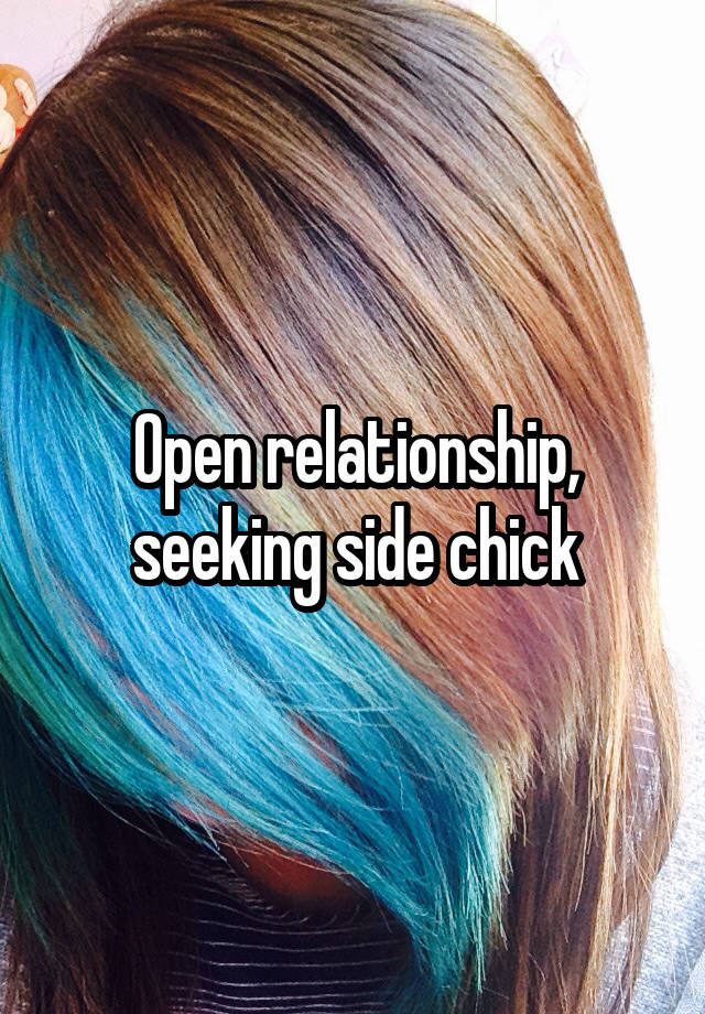 Open relationship, seeking side chick