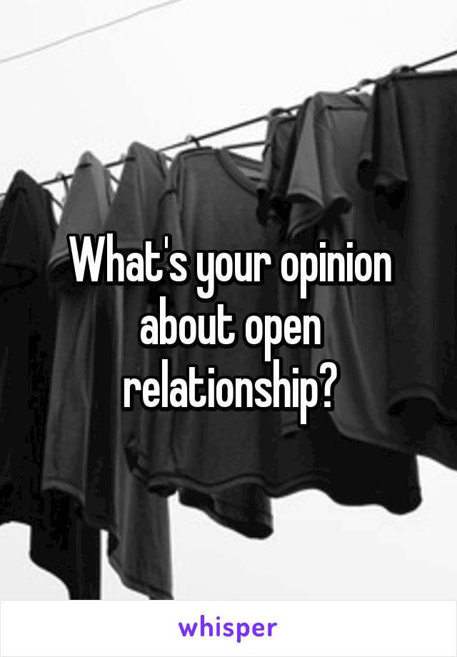 What's your opinion about open relationship?