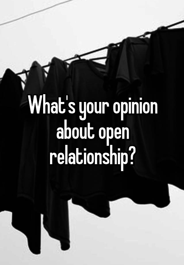 What's your opinion about open relationship?