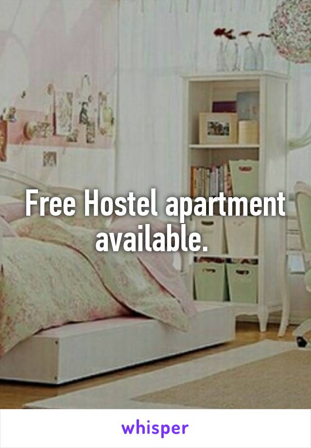 Free Hostel apartment available. 