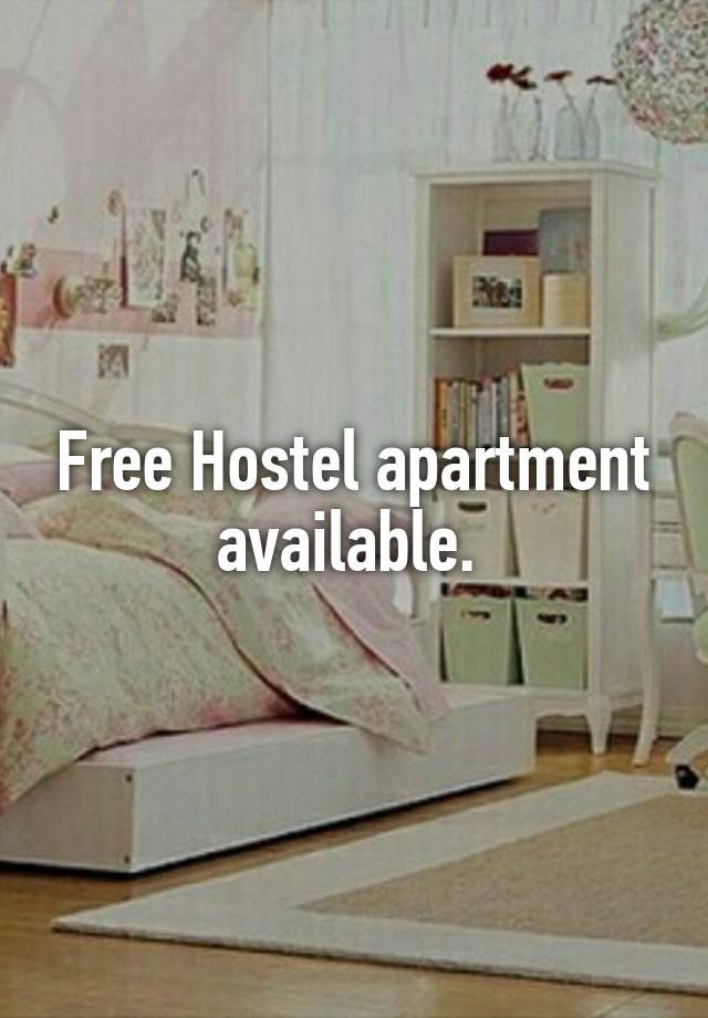 Free Hostel apartment available. 