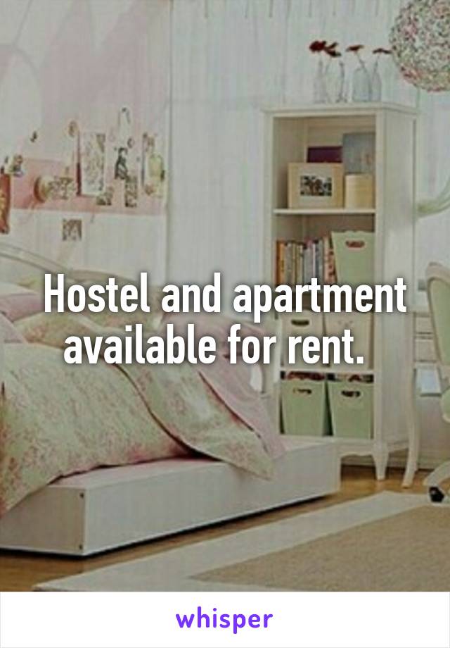 Hostel and apartment available for rent.  