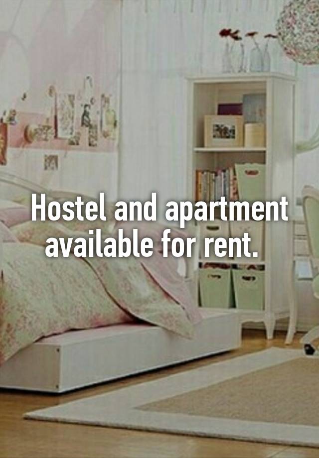 Hostel and apartment available for rent.  