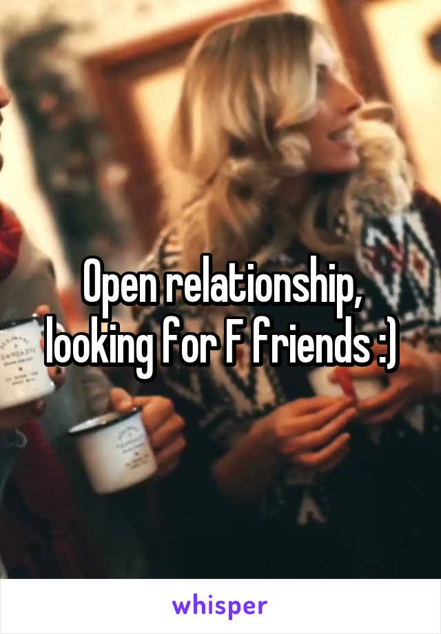 Open relationship, looking for F friends :)