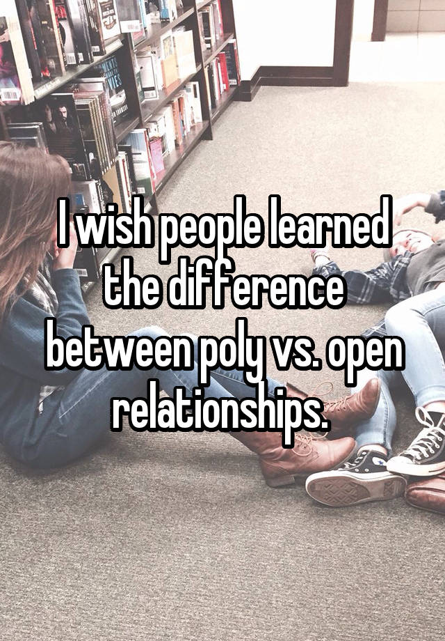 I wish people learned the difference between poly vs. open relationships. 