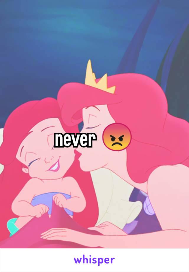 never 😡