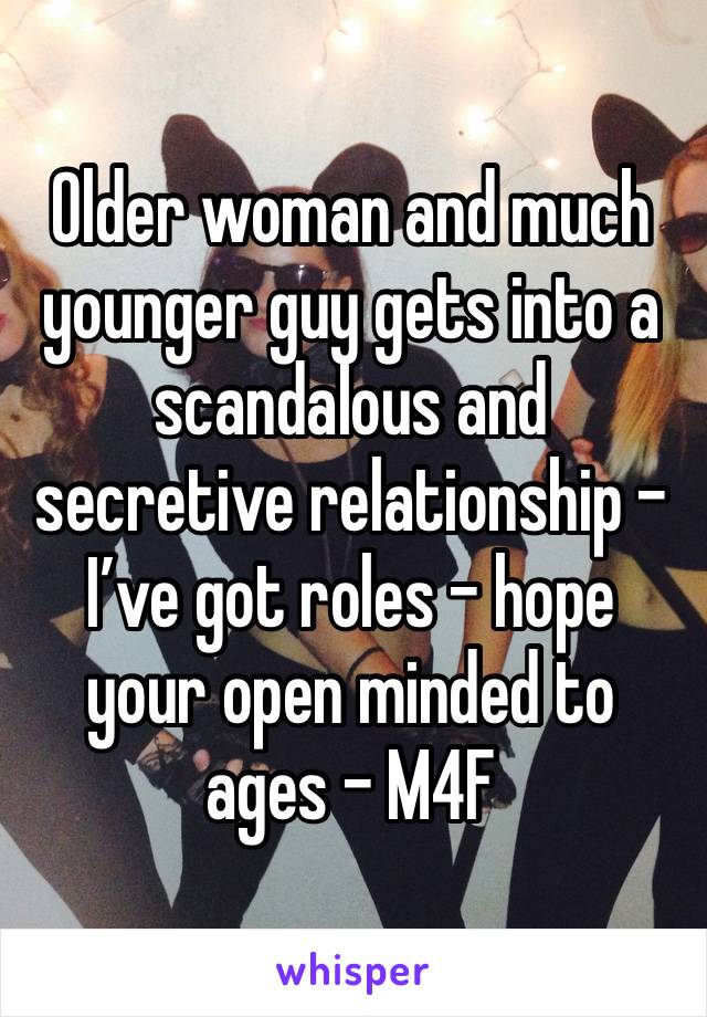 Older woman and much younger guy gets into a scandalous and secretive relationship - I’ve got roles - hope your open minded to ages - M4F 