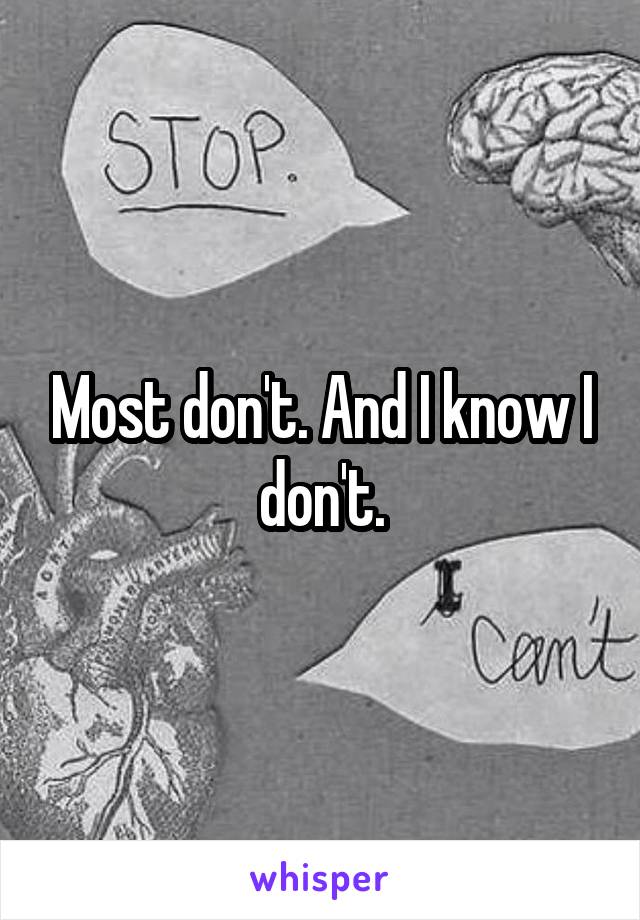 Most don't. And I know I don't.