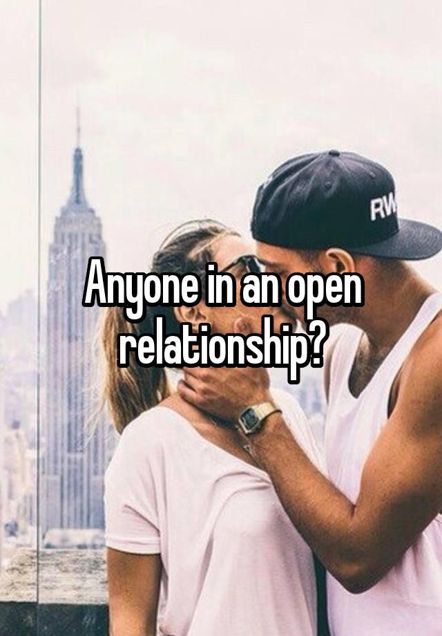 Anyone in an open relationship?