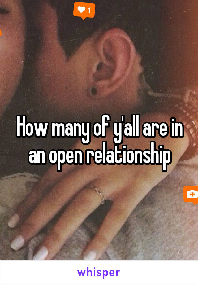 How many of y'all are in an open relationship