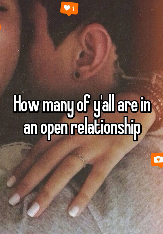 How many of y'all are in an open relationship