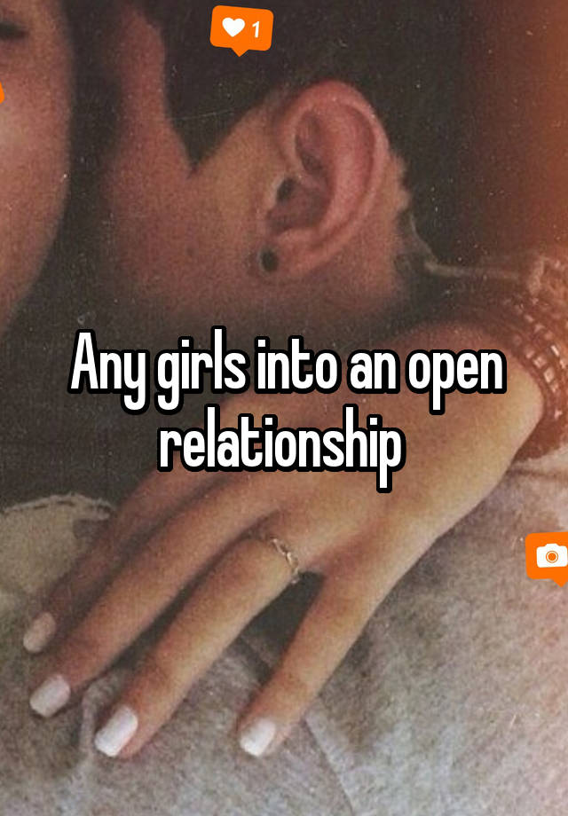 Any girls into an open relationship 