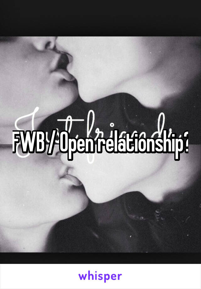 FWB / Open relationship?