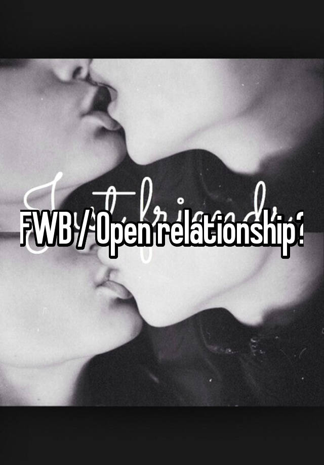 FWB / Open relationship?