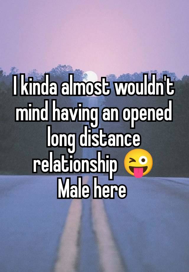 I kinda almost wouldn't mind having an opened long distance relationship 😜
Male here 