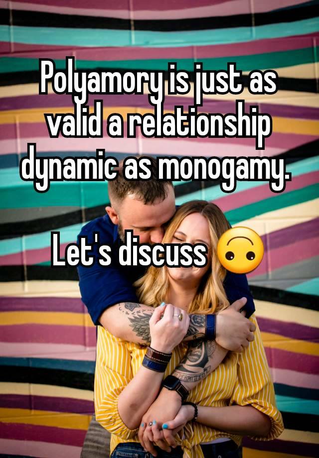 Polyamory is just as valid a relationship dynamic as monogamy. 

Let's discuss 🙃