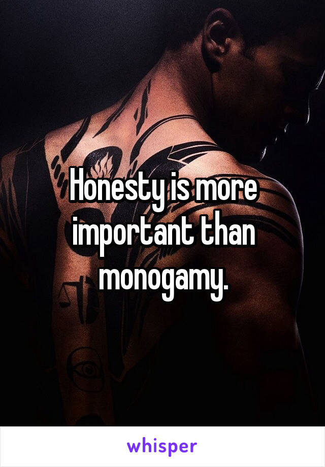 Honesty is more important than monogamy.